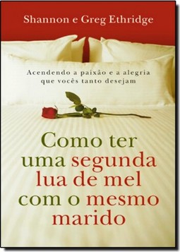 Como Ter Uma Segunda Lua De Mel Com O Mesmo Marido