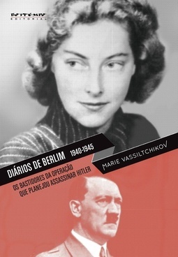 DIARIOS DE BERLIM 1940-1945 - OS BASTIDORES DA OPERAÇAO QUE PLANEJOU ASSASSINAR HITLER