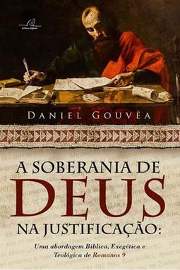A Soberania de Deus na Justificação: Uma Abordagem Bíblica, Exegética e Teológica de Romanos 9