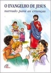O Evangelho de Jesus Narrado para as Crianças