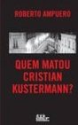 QUEM MATOU CRISTIAN KUSTERMANN