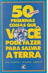 50 Outras Pequenas Coisas que Você Poderia Fazer para Salvar a Terra