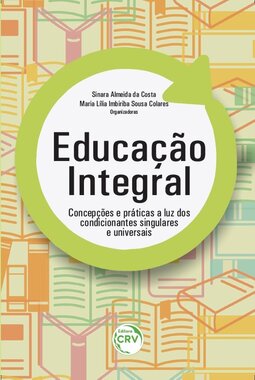 Educação integral: concepções e práticas a luz dos condicionantes singulares e universais