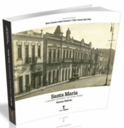 Santa Maria - o passado pitoresco, em prosa fluida!