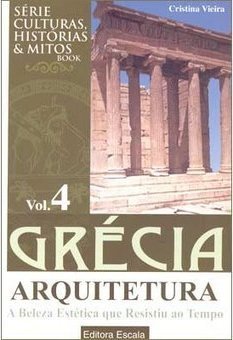 Grécia: Arquitetura: a Beleza Estética que Resistiu ao Tempo - vol. 4