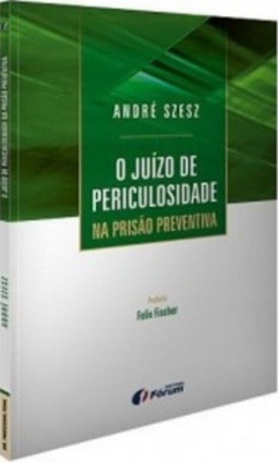 O Juízo de Periculosidade na Prisão Preventiva