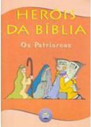 Heróis da Bíblia: os Patriarcas