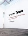 SHOW TIME: THE 50 MOST INFLUENTIAL EXHIBITIONS...ART