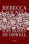 Las Rosas de Orwell / Orwell's Roses: El nuevo libro de la aclamada autora de «Los hombres me explican cosas»
