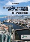 Intervenções e movimentos sociais de resistência no espaço urbano