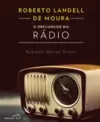 Roberto Landell de Moura, o Precursor do Rádio