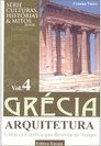 Grécia: Arquitetura: a Beleza Estética que Resistiu ao Tempo - vol. 4