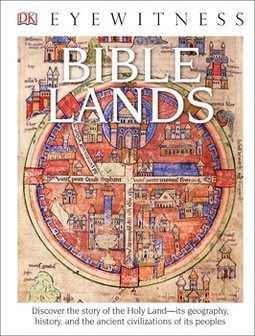 DK Eyewitness Books: Bible Lands: Discover the Story of the Holy Land its Geography, History, and the Ancient Civi
