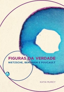 Figuras da verdade: Nietzsche, Benjamin e Foucault