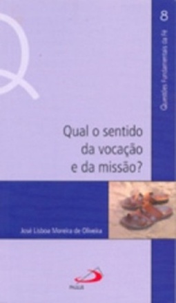 Qual o sentido da vocação e da missão? (Questões Fundamentais da Fé #8)