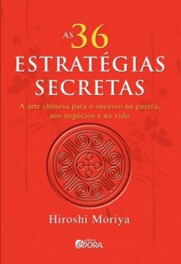 As 36 estratégias secretas: A arte chinesa para o sucesso na guerra, nos negócios e na vida