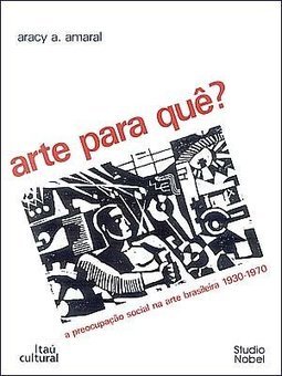 Arte Para Quê?: a Preocupação Social na Arte Brasileira 1930-1970
