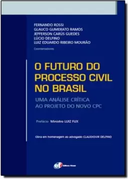 Futuro Do Processo Civil No Brasil, O: Uma Analise Critica Ao Projeto Do Novo Cpc