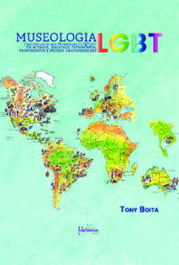 Museologia LGBT: cartografia das memórias LGBTQI+ em acervos, arquivos, patromônios, monumento e museus trangressores