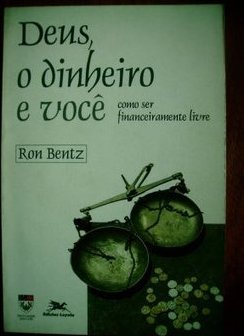 Deus, o Dinheiro e Você: como Ser Financeiramente Livre