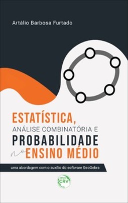 Estatística, análise combinatória e probabilidade no Ensino Médio: uma abordagem com o auxílio do software geogebra