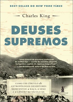 Deuses supremos: como um círculo de antropólogos desertores reinventou a raça, o sexo e o gênero no século XX
