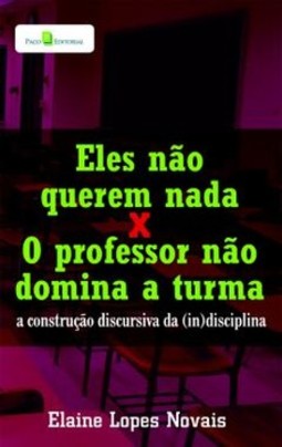 Eles não querem nada x o professor não domina a turma: a construção discursiva da (in)disciplina