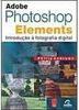 Adobe Photoshop Elements: Introdução à Fotografia Digital