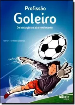 Profissao Goleiro - Da Iniciacao Ao Alto Rendimento