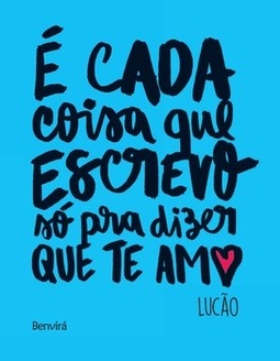 É cada coisa que escrevo só pra dizer que te amo