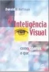Inteligência Visual: Como Criarmos o que Vemos