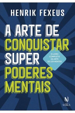 A Arte De Conquistar Super Poderes Mentais