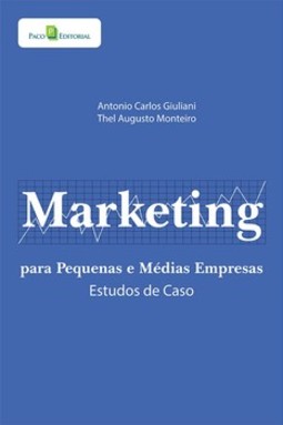 Marketing para pequenas e médias empresas: estudos de casos