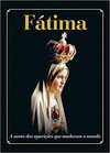Fatima - A Santa Das Aparicoes Que Mudaram O Mundo