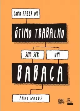 Como fazer um ótimo trabalho sem ser um babaca