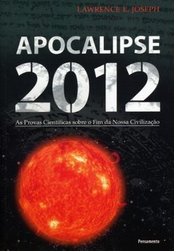 Apocalipse 2012:as Provas Científicas Sobre o Fim da Nossa Civilização