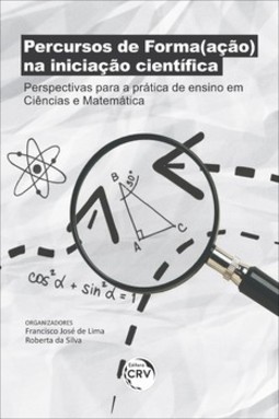Percursos de forma(ação) na iniciação científica: perspectivas para a prática de ensino em ciências e matemática