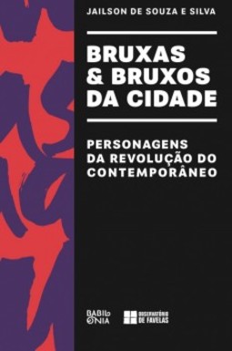 Bruxas e bruxos da cidade: Personagens da revolução do contemporâneo