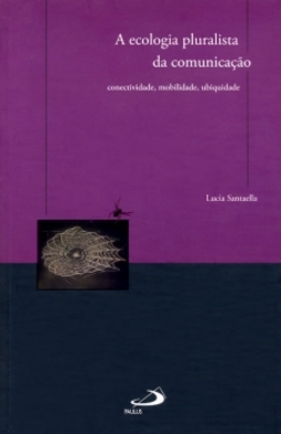 A ecologia pluralista da comunicação: conectividade, mobilidade, ubiquidade