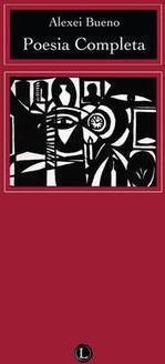ALEXEI BUENO: POESIA COMPLETA