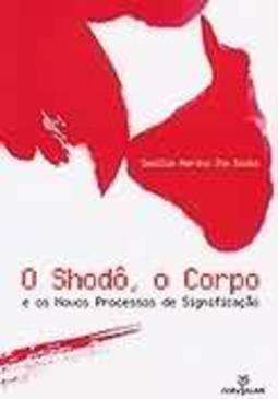 O Corpo E Os Novos Processos De SignificaÇao Shodo
