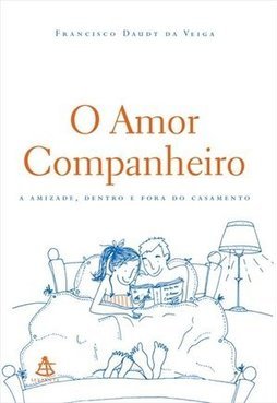 O Amor Companheiro: a Amizade, Dentro e Fora do Casamento