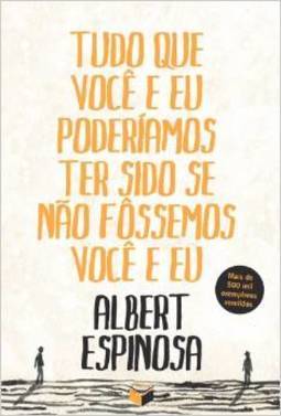 TUDO QUE VOCE E EU PODERIAMOS TER SIDO SE NAO FOSSEMOS VOCE E EU