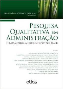 Pesquisa qualitativa em administração: Fundamentos, métodos e usos no Brasil