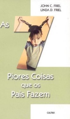 As 7 Piores Coisas que os Pais Fazem
