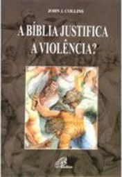A Bíblia Justifica a Violência?