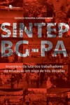 Sintep BG-PA: inventário da luta dos trabalhadores da educação em mais de três décadas