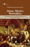 Aluno, mestre, normalista: profissionalização do magistério primário em Sergipe (1870-1911)