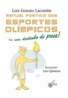 Manual Poético Dos Esportes Olímpicos: E Um Dedinho De Prosa
