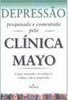 Depressão: Pesquisada e Comentada Pela Clínica Mayo